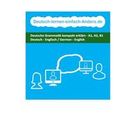 Deutsch lernen einfach Anders: Deutsche Grammatik kompakt erklärt - A1, A2, B1; Deutsch - Englisch / German - English