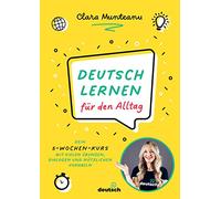 Deutsch lernen für den Alltag: Dein 5-Wochen-Kurs mit vielen Übungen, Dialogen und nützlichen Vokabeln. 5 week program to improve your everyday German skills. Mit QR-Codes zu Video- und Audio-Content
