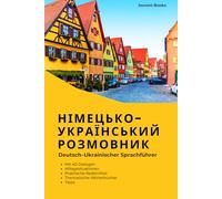 Deutsch lernen für Ukrainer Buch: практична німецька: 20 Alltagsthemen, 40 Dialoge, klare Transkription und praktische Tipps für das Leben in Deutschland