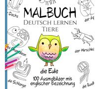 Deutsch lernen - Malbuch Tiere: 100 vielseitige Ausmalbilder mit deutscher Bezeichnung und Artikeln (Sprachen lernen mit sinnvoll konzipierten Malbüchern)