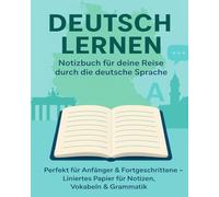Deutsch Lernen Notizbuch. Deine Reise durch die Deutsche Sprache - 100 Linierte Seiten für Vokabeln, Grammatik & Notizen.