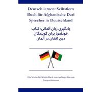 Deutsch lernen: Selbstlern-Buch für Afghanische Dari-Sprecher in Deutschland: یادگیری زبان آلمانی: کتاب خودآموز برای گویندگان دری افغان در آلمان