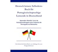 Deutsch lernen: Selbstlern-Buch für Portugiesischsprachige Lernende in Deutschland: Aprender Alemão: Livro de Autoaprendizagem para Falantes de Português na Alemanha A1 - C1