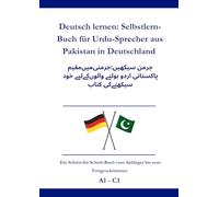Deutsch lernen: Selbstlern-Buch für Urdu-Sprecher aus Pakistan in Deutschland: جرمن سیکھیں: جرمنی میں مقیم پاکستانی اردو بولنے والوں کے لیے خود سیکھنے کی کتاب A1 - C1