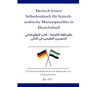 Deutsch lernen Selbstlernbuch für Syrisch-arabische Muttersprachler in Deutschland: تعلّم اللغة الألمانية - كتاب للتعلّم الذاتي للسوريين المقيمين في ألماني