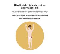 Deutsch-Nepalesisch Kitzelt mich, bis ich in meiner Unterwäsche bin Zweisprachiges Bildwörterbuch für Kinder