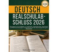 Deutsch Realschulabschluss 2026: Übungsbuch Mit Aufgaben Zu Lesetexten, Aufsatzformen, Grammatik Und Rechtschreibung Zur Vorbereitung Auf Die Abschlussprüfung Der Realschule