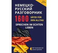 Немецко-русский разговорник - Deutsch-Russisch Sprachführer für Alltag und Kommunikation: 1600 Sätze und Redewendungen mit Transkription - Deutsch für den Alltag, Deutsch sprechen und Deutsch lernen