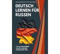 Deutsch-Russisches Gesprächsbuch mit Dialogen - Немецкий язык для жизни в Германии: Deutsch lernen für Russischsprachige, Transkription und Alltagssprache für Arbeit, Behörden und Integration A1-B1