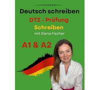 Deutsch schreiben: Übungsheft DTZ A1 / A2: mit Elena Fischer (DTZ Prüfung B1)