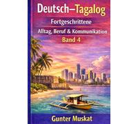 Deutsch-Tagalog Fortgeschrittene - Alltag, Beruf & Kommunikation: Praxisorientiertes Lern- und Übungsbuch für Fortgeschrittene (Deutsch-Tagalog lernen)