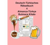Deutsch-Türkisches Rätselbuch 4 | Türkçe-Almanca Bulmaca Kitabı 4: 100 Bulmaca ve cevapları | 100 Rätsel und antworten