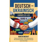 Deutsch-Ukrainisch - Praxisnah & verständlich: Band 4: Fortgeschrittene (C1-C2) - Fließend sprechen, präzise ausdrücken, sicher argumentieren