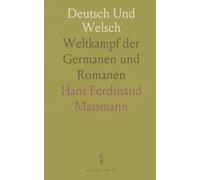 Deutsch Und Welsch: Weltkampf der Germanen und Romanen