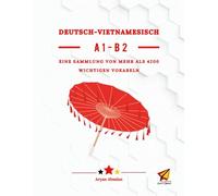 Deutsch - Vietnamesisch A1-B2: EINE SAMMLUNG VON MEHR ALS 4200 WICHTIGEN VOKABELN