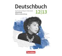 Deutschbuch 12./13. Jahrgangsstufe - Oberstufe. Zum LehrplanPLUS - Bayern - Arbeitsheft mit Lösungen
