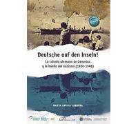 Deutsche auf den Inseln! La colonia alemana de Canarias y la huella del nazismo (1930-1946) (SIN COLECCION)