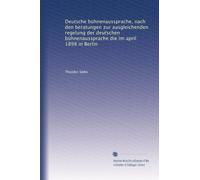 Deutsche bühnenaussprache, nach den beratungen zur ausgleichenden regelung der deutschen bühnenaussprache die im april 1898 in Berlin