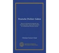 Deutsche Dichter-Gaben (Vol-1): Album für Ferdinand Freiligrath. Eine Sammlung bisher ungedruckter Gedichte der namhaftesten deutschen Dichter
