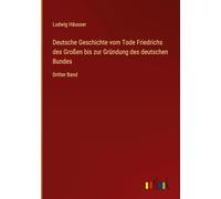 Deutsche Geschichte vom Tode Friedrichs des Großen bis zur Gründung des deutschen Bundes: Dritter Band