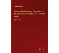 Deutsche Geschichte vom Tode Friedrichs des Großen bis zur Gründung des deutschen Bundes: Erster Band