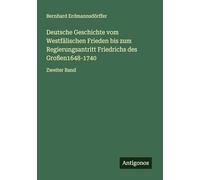 Deutsche Geschichte vom Westfälischen Frieden bis zum Regierungsantritt Friedrichs des Großen1648-1740: Zweiter Band