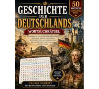 Deutsche Geschichte Wortsuche: 50 Große Rätsel für Erwachsene und Senioren - Deutsche Kultur, Geschichte und berühmte Persönlichkeiten (Großdruck Wortsuchrätsel)
