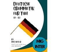 Deutsche Grammatik B1-B2 für Thai | หนังสือสรุปแกรมม่าเยอรมันระดับ B1-B2: Kompakte Grammatikübersicht für thailändische Deutschlernende - mit ... B1-B2 เรียนได้ด้วยตัวเอง พร้อมคำอธิบายไทย