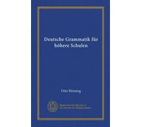 Deutsche Grammatik für höhere Schulen