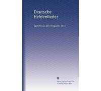 Deutsche Heldenlieder: Gedichte aus dem Kriegsjahr, 1914