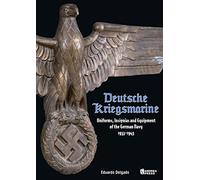 DEUTSCHE KRIEGSMARINE: UNIFORMS, INSIGNIAS AND EQUIPMENT OF THE GERMAN NAVY: Uniforms, Equipment & Personal Items of the German Navy 1933-1945