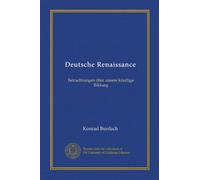 Deutsche Renaissance (Vol-1): Betrachtungen über unsere künftige Bildung