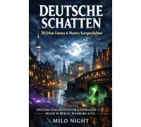 DEUTSCHE SCHATTEN: 20 Urban Fantasy & Mystery Kurzgeschichten: Düstere Geschichten für Jugendliche • Magie in Berlin, Hamburg & Co