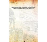 Deutsche Shakespeare-probleme im XVIII. Jahrhundert und im Zeitalter der Romantik 1907 [Hardcover]