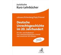 Deutsche Unrechtsgeschichte im 20. Jahrhundert: Ein Lehr- und Studienbuch zum nationalsozialistischen Unrecht und Unrecht der SED-Diktatur