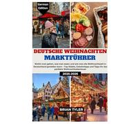 DEUTSCHE WEIHNACHTEN MARKTFÜHRER 2025-2026: Wohin man gehen, was man essen und wie man die Weihnachtszeit in Deutschland genießen kann - Top-Städte, ... (ULTIMATE BUDGET-FRIENDLY GUIDEBOOK)