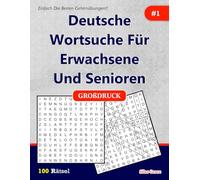 Deutsche Wortsuche Für Erwachsene und Senioren: #1: ( GERMAN EDITION): 100 Rätsel mit Lösungen zur Unterhaltung