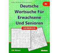 Deutsche Wortsuche Für Erwachsene und Senioren: #2: ( GERMAN EDITION): 100 Rätsel mit Lösungen zur Unterhaltung