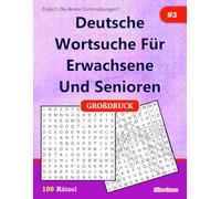 Deutsche Wortsuche Für Erwachsene und Senioren: #3: ( GERMAN EDITION): 100 Rätsel mit Lösungen zur Unterhaltung