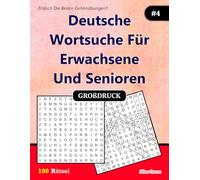 Deutsche Wortsuche Für Erwachsene und Senioren: #4: ( GERMAN EDITION): 100 Rätsel mit Lösungen zur Unterhaltung