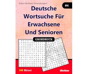 Deutsche Wortsuche Für Erwachsene und Senioren: #4: ( GERMAN EDITION): 100 Rätsel mit Lösungen zur Unterhaltung