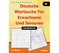 Deutsche Wortsuche Für Erwachsene und Senioren: #5: ( GERMAN EDITION): 100 Rätsel mit Lösungen zur Unterhaltung