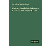 Deutscher Räthselschatz für Haus und Schule, nach Altersstufen geordnet