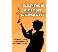 Deutscher Rap Erfolgsgeheimnisse: Rappen lernen, Texte schreiben, Beatproduktion für Anfänger im deutschen HipHop-Markt