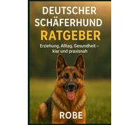 Deutscher Schäferhund Ratgeber: Ein klarer, praxisnaher Leitfaden für Alltag, Erziehung, Gesundheit und eine stabile Beziehung