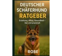 Deutscher Schäferhund Ratgeber: Ein klarer, praxisnaher Leitfaden für Alltag, Erziehung, Gesundheit und eine stabile Beziehung