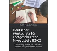 Deutscher Wortschatz für Fortgeschrittene: Niveaustufe B2-C2: DSH-Prüfung, TestDaF, Telc C1, Goethe-Zertifikat, C1-Sprachzertifikat, Studium