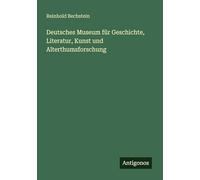 Deutsches Museum für Geschichte, Literatur, Kunst und Alterthumsforschung