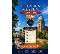 DEUTSCHES MUSEUM GUÍA DE VIAJE 2026: Compañero de viaje de Múnich, Alemania, con visitas a museos, exposiciones científicas, actividades familiares, ... de viajes consejos para planificar viajes