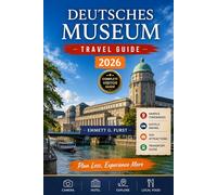 DEUTSCHES MUSEUM TRAVEL GUIDE 2026: Munich Germany Travel Companion Featuring Museum Tours Science Exhibits Family Activities City Attractions Hotels Dining and Trip Planning Tips